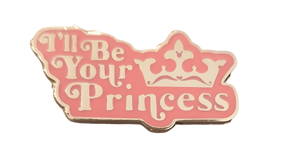 I'll Be Your Princess Disney pin