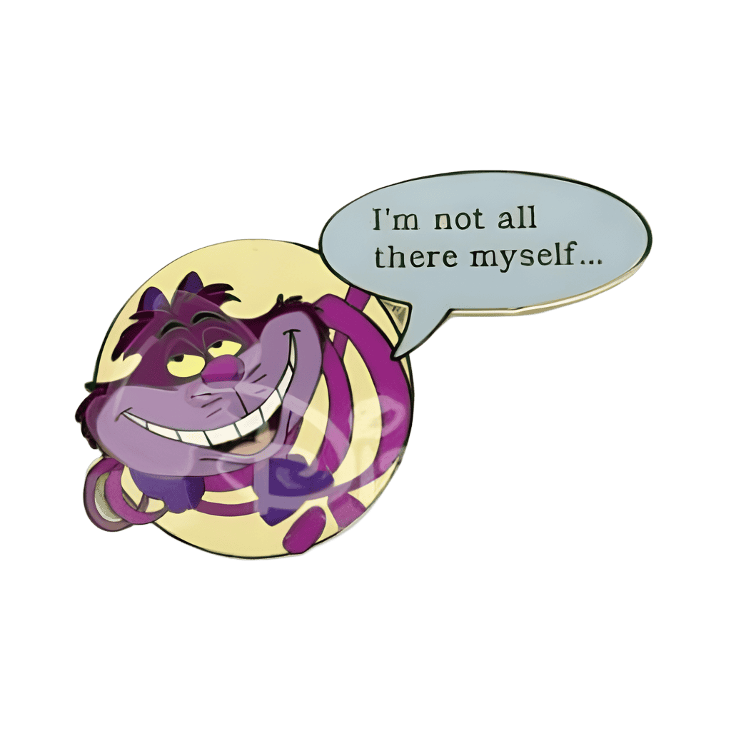 "I'm Not All There Myself..." Cheshire Cat Disney pin